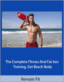 Remain Fit The Complete Fitness and Fat loss Training - Get Beach Body Download.