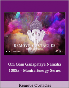 Remove Obstacles - Om Gam Ganapataye Namaha 1008x - Mantra Energy Series.