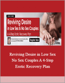 Reviving Desire in Low Sex and No Sex Couples A 4-Step Erotic Recovery Plan.