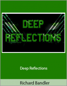 Richard Bandler - Deep Reflections.