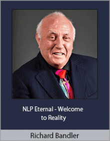 Richard Bandler - NLP Eternal - Welcome to Reality.