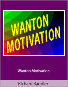 Richard Bandler - Wanton Motivation.