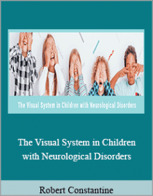 Robert Constantine - The Visual System in Children with Neurological Disorders.