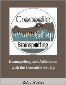 Roby Abeles - Brainspotting and Addictions with the Crocodile Set Up.