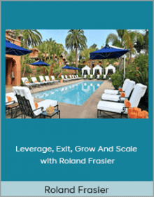 Roland Frasier - Leverage, Exit, Grow, and Scale.