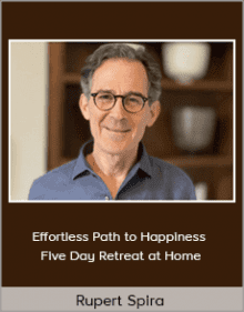 Rupert Spira - The Effortless Path to Happiness - Five Day Retreat at Home.