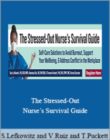 Sara Lefkowitz and Vanessa Ruiz and Theresa Puckett - The Stressed-Out Nurse’s Survival Guide