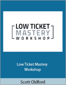 Scott Oldford - Low Ticket Mastery Workshop.