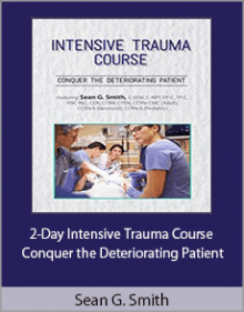 Sean G. Smith - 2-Day Intensive Trauma Course - Conquer the Deteriorating Patient.