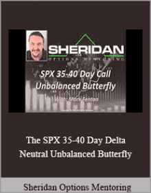 Sheridan Options Mentoring - The SPX 35-40 Day Delta Neutral Unbalanced Butterfly.