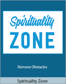 Spirituality Zone - Remove Obstacles.