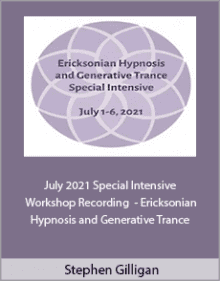 Stephen Gilligan - July 2021 Special Intensive - Workshop Recording - Ericksonian Hypnosis and Generative Trance.