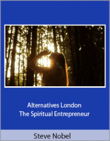 Steve Nobel - Alternatives London - The Spiritual Entrepreneur.