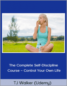 TJ Walker - The Complete Self-Discipline Course - Control Your Own LifeTJ Walker - The Complete Self-Discipline Course - Control Your Own Life