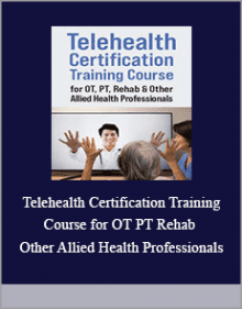 Telehealth Certification Training Course for OT PT Rehab and Other Allied Health Professionals.