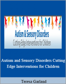 Teresa Garland - Autism and Sensory Disorders Cutting-Edge Interventions for Children