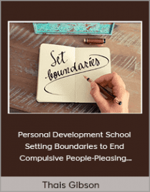 Thais Gibson - Personal Development School - Setting Boundaries to End Compulsive People-Pleasing and Create Authentic Connections.