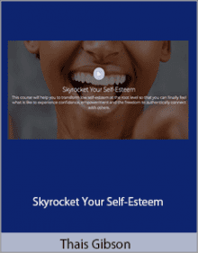 Thais Gibson - Skyrocket Your Self-Esteem.