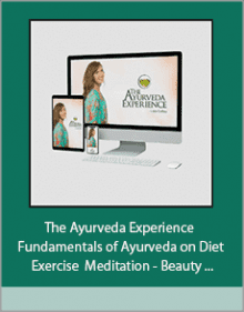 The Ayurveda Experience - Fundamentals of Ayurveda on Diet - Exercise - Meditation - Beauty and Body Work Download.