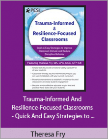 Theresa Fry - Trauma-Informed and Resilience-Focused Classrooms - Quick and Easy Strategies to Improve Classroom Climate and Reduce Disruptive Behavior.Theresa Fry - Trauma-Informed and Resilience-Focused Classrooms - Quick and Easy Strategies to Improve Classroom Climate and Reduce Disruptive Behavior.