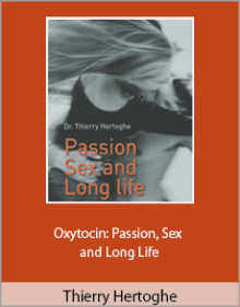 Thierry Hertoghe MD - Oxytocin Passion, Sex and Long Life,