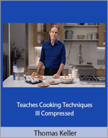 Thomas Keller - Teaches Cooking Techniques III Compressed.