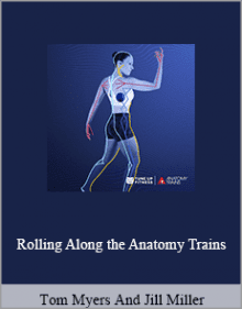 Tom Myers And Jill Miller - Rolling Along the Anatomy Trains