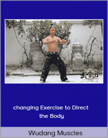 Wudang Muscles - changing Exercise to Direct the Body.