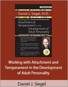 Daniel J. Siegel - Working with Attachment and Temperament in the Development of Adult Personality.