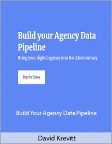 David Krevitt - Build Your Agency Data Pipeline.