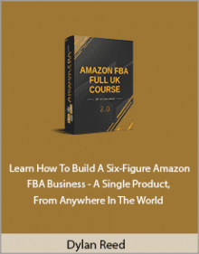 Dylan Reed - Learn How To Build A Six-Figure Amazon FBA Business - A Single Product, From Anywhere In The World.