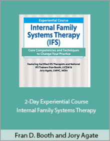 Fran D. Booth and Jory Agate - 2-Day Experiential Course Internal Family Systems Therapy.Fran D. Booth and Jory Agate - 2-Day Experiential Course Internal Family Systems Therapy.