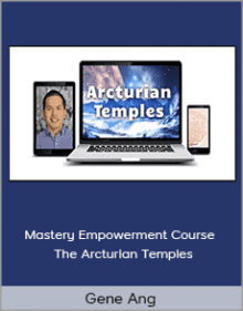 Gene Ang - Mastery Empowerment Course - The Arcturian Temples.