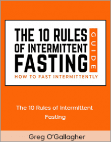 Greg O’Gallagher - The 10 Rules of Intermittent Fasting.