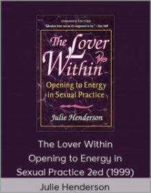 Julie Henderson - The Lover Within - Opening to Energy in Sexual Practice.