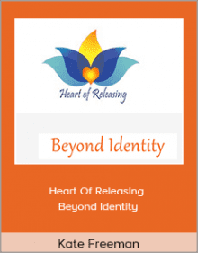 Kate Freeman - Heart Of Releasing - Beyond Identity.