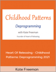 Kate Freeman - Heart Of Releasing - Childhood Patterns Deprogramming 2021.