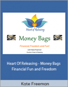 Kate Freeman - Heart Of Releasing - Money Bags - Financial Fun and Freedom.