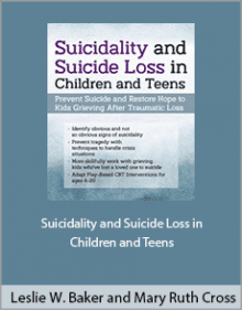 Leslie W. Baker and Mary Ruth Cross - Suicidality and Suicide Loss in Children and Teens.