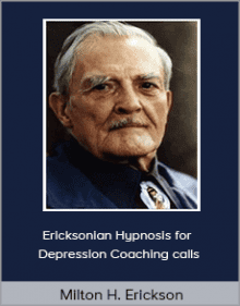 Milton H. Erickson - Ericksonian Hypnosis for Depression Coaching calls.