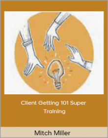 Mitch Miller - Client Getting 101 Super Training.