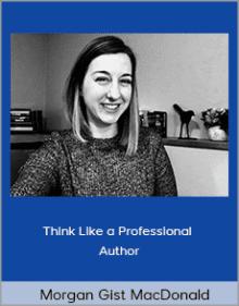 Morgan Gist MacDonald - Think Like a Professional Author.