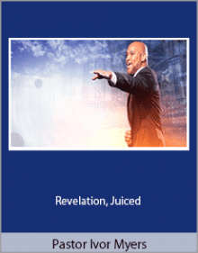 Pastor Ivor Myers - Revelation, Juiced.Pastor Ivor Myers - Revelation, Juiced.