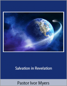 Pastor Ivor Myers - Salvation in Revelation.