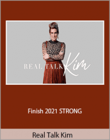 Real Talk Kim - Finish 2021 STRONG.