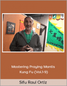 Sifu Raul Ortiz - Mastering Praying Mantis Kung Fu.