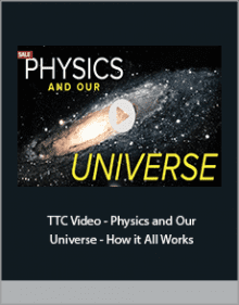 TTC Video - Physics and Our Universe - How it All Works.