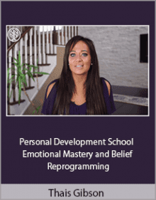 Thais Gibson - Personal Development School - Emotional Mastery and Belief Reprogramming.