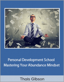 Thais Gibson - Personal Development School - Mastering Your Abundance Mindset.