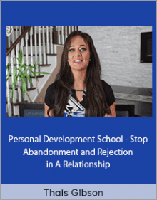 Thais Gibson - Personal Development School - Stop Abandonment and Rejection in A Relationship.